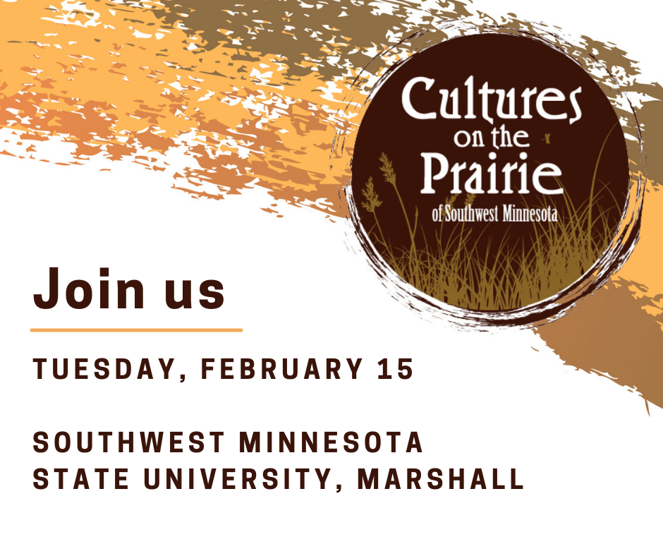 Graphic with copy "Join us Tuesday, February 15, Southwest Minnesota State University, Marshall" and the Cultures on the Prairie logo