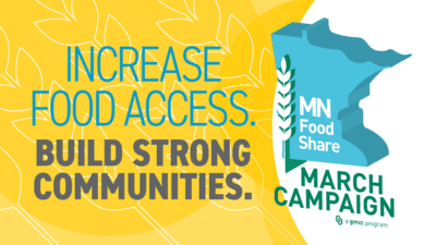 Increase food access, build strong communities. Minnesota Food Share March Campaign.