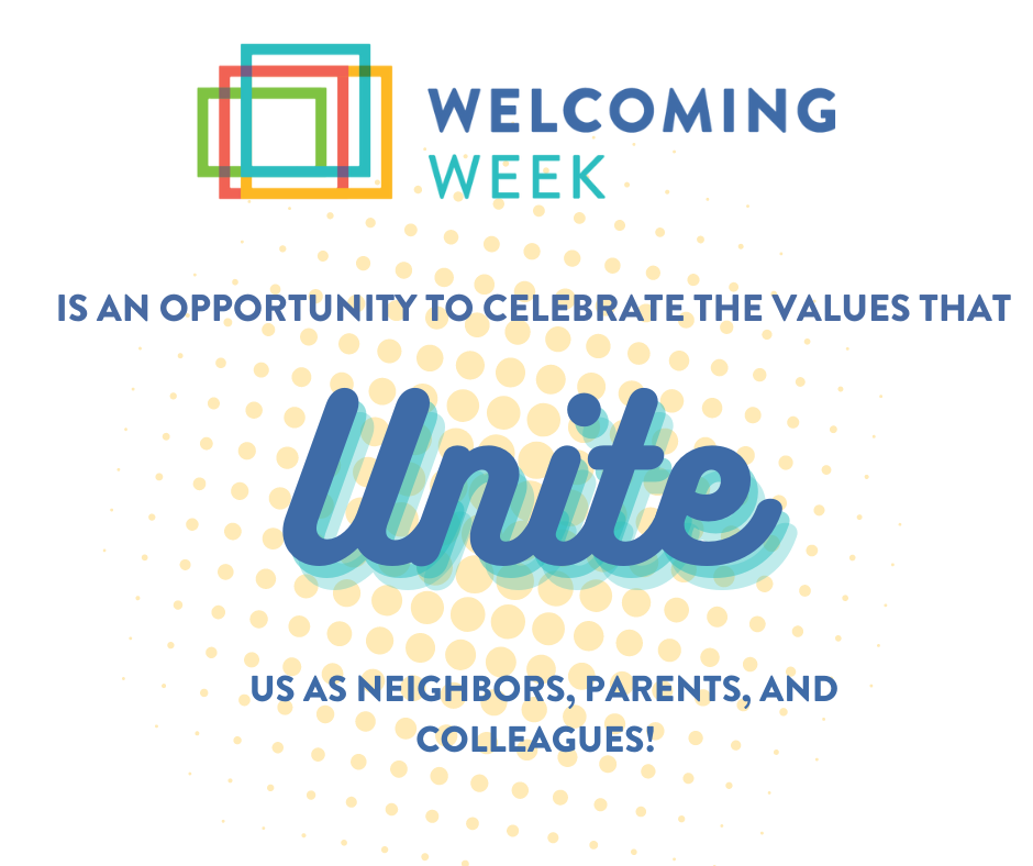 A graphic with stylized text that reads, "Welcoming Week is an opportunity to celebrate the values that unite us as neighbors, parents and colleagues."