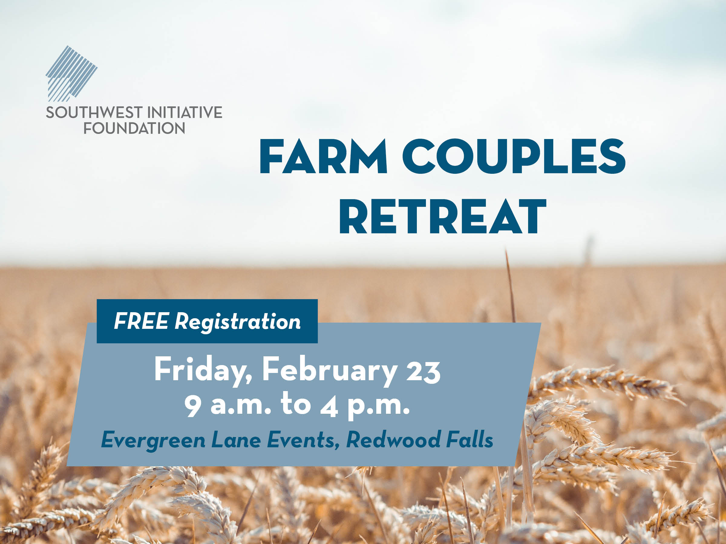 An image of a wheat field under gauzy clouds with the foundation's logo and the copy Farm Couples Retreat, free registration, Friday, February 23 9 a.m. to 4 p.m. Evergreen Lane Events, Redwood Falls