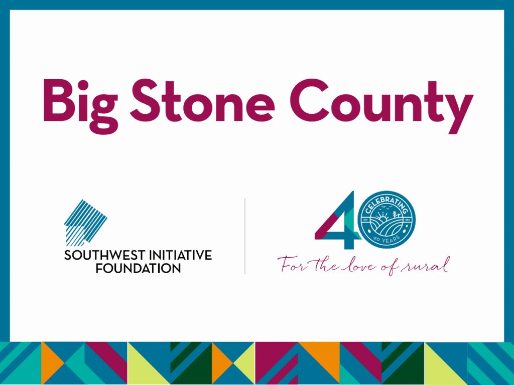 A sign with Big Stone County in large text. Below are the Southwest Initiative Foundation logo and a 40 Years Celebration For the love of rural emblem, with a colorful geometric border at the bottom.