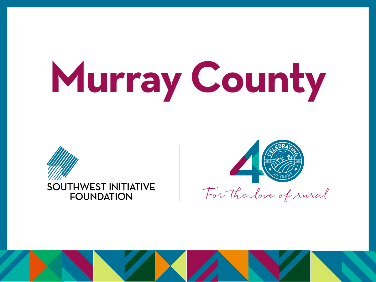 Graphic with “Murray County” in large text, Southwest Initiative Foundation logo, 40 Celebration logo, and the phrase For the love of rural on a white background with a colorful geometric border.