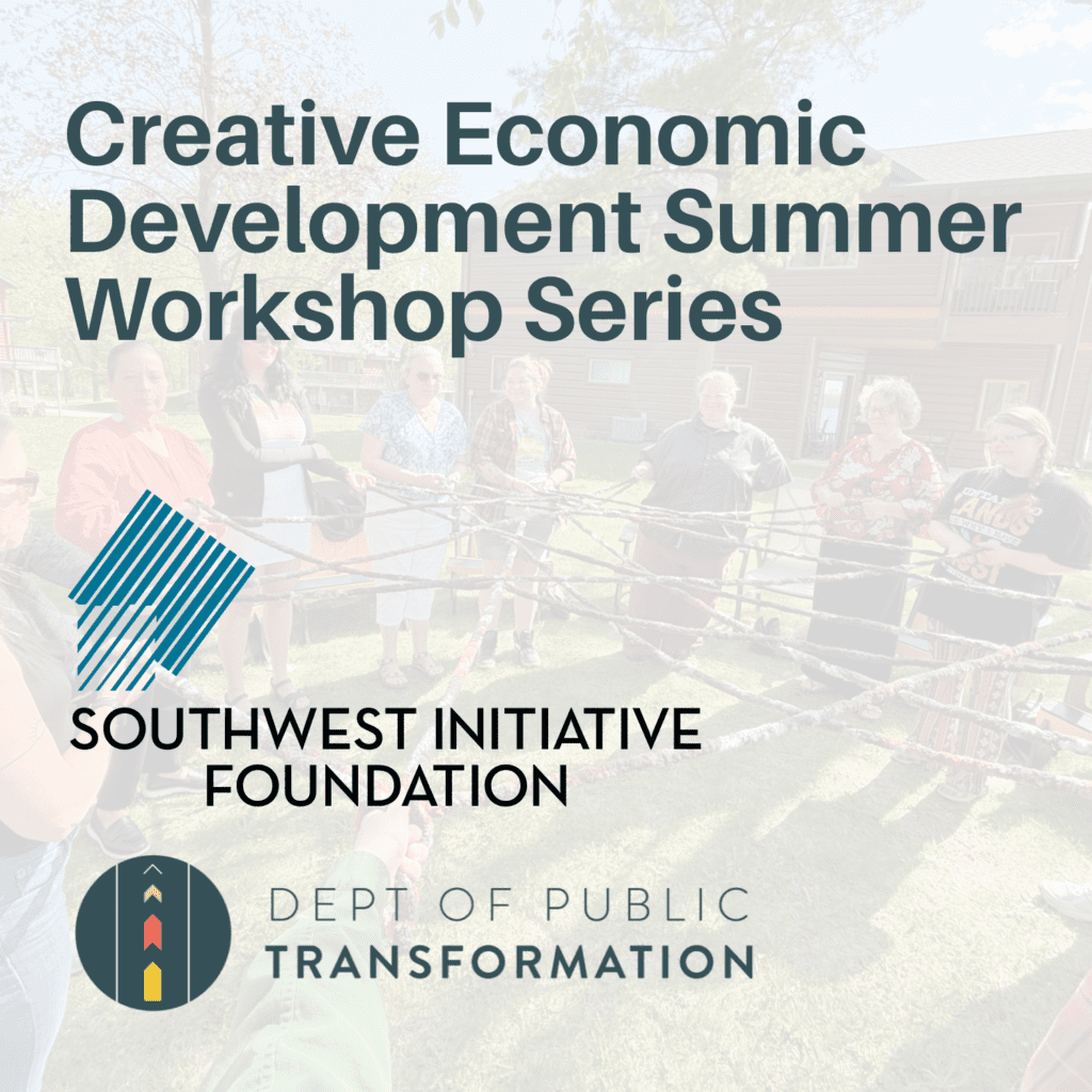 A group of people stand in a circle outdoors holding colorful ropes. Overlaid text reads: Creative Economic Development Summer Workshop Series, with logos for Southwest Initiative Foundation and Dept of Public Transformation.